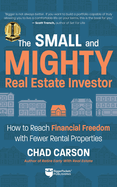 Small and Mighty Real Estate Investor: How to Reach Financial Freedom with Fewer Rental Properties