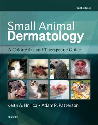 Small Animal Dermatology: A Color Atlas and Therapeutic Guide - Hnilica, Keith A, DVM, MS, MBA, and Patterson, Adam P, DVM