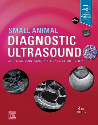 Small Animal Diagnostic Ultrasound - Mattoon, John S, and Sellon, Rance K, DVM, PhD, and Berry, Clifford Rudd, DVM
