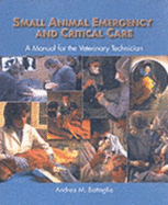 Small Animal Emergency and Critical Care: A Manual for the Veterinary Technician - Battaglia, Andrea M