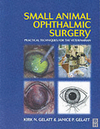 Small Animal Ophthalmic Surgery: A Practical Guide for the Practising Veterinarian