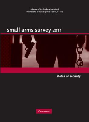 Small Arms Survey 2011: States of Security - Small Arms Survey, Geneva