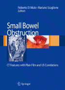 Small-Bowel Obstruction: CT Features with Plain Film and US Correlations - Di Mizio, Roberto (Editor), and Scaglione, Mariano (Editor)