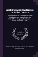 Small Business Development in Indian Country: Hearing Before the Committee on Small Business, United States Senate, One Hundred Third Congress, First Session ... Friday, September 3, 1993