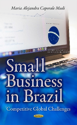 Small Business in Brazil: Competitive Global Challenges - Caporale Madi, Maria Alejandra, MSc, Ph.D.