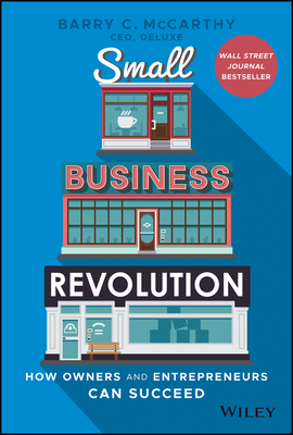 Small Business Revolution: How Owners and Entrepreneurs Can Succeed - McCarthy, Barry C