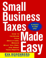 Small Business Taxes Made Easy: How to Increase Your Deductions, Reduce What You Owe, and Boost Your Profits