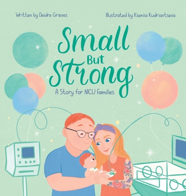 Small But Strong: A Story for NICU Families - Grieves, Deidre