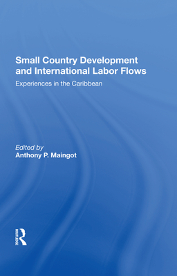 Small Country Development And International Labor Flows: Experiences In The Caribbean - Maingot, Anthony