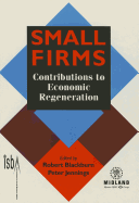Small Firms: Contributions to Economic Regeneration - Blackburn, Robert, Professor (Editor), and Jennings, Peter, Mr. (Editor)