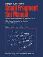 Small Fragment Set Manual: Technique Recommended by the Asif Group (Asif: Swiss Association for the Study of Internal Fixation) - Heim, Urs