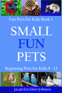 Small Fun Pets: Beginning Pets for Kids 9-12