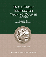 Small Group Instructor Training Course (SGITC): Volume 1: Course Management Plan and Student Handbook
