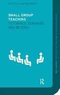 Small Group Teaching: Tutorials, Seminars and Beyond