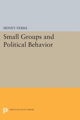 Small Groups and Political Behavior: A Study of Leadership - Verba, Sidney