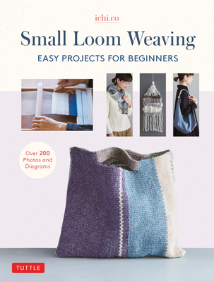 Small Loom Weaving: Easy Projects for Beginners (Over 200 Photos and Diagrams) - Ichi Co