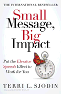Small Message, Big Impact: Put the Elevator Speech Effect to Work for You