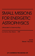 Small Missions for Energetic Astrophysics: Ultraviolet to Gamma-Ray: Los Alamos, New Mexico February 1999