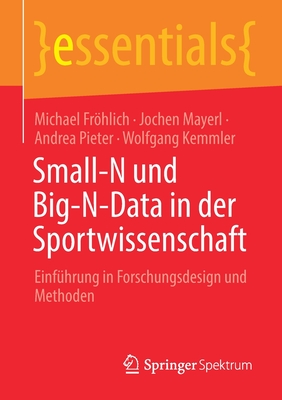 Small-N und Big-N-Data in der Sportwissenschaft: Einf?hrung in Forschungsdesign und Methoden - Frhlich, Michael, and Mayerl, Jochen, and Pieter, Andrea