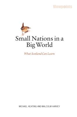 Small Nations in a Big World: What Scotland Can Learn - Keating, Michael, and Harvey, Malcolm