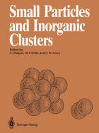 Small Particles and Inorganic Clusters: Proceedings of the Fourth International Meeting on Small Particles and Inorganic Clusters University Aix-Marseille III Aix-En-Provence, France, 5-9 July 1988