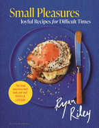 Small Pleasures: Joyful Recipes for Difficult Times