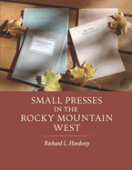 Small Presses in the Rocky Mountain West: Profiles of four private presses originally located in Wyoming and Montana and their proprietors