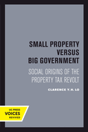 Small Property Versus Big Government: Social Origins of the Property Tax Revolt, Expanded and Updated Edition