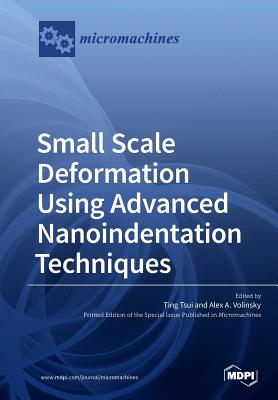 Small Scale Deformation Using Advanced Nanoindentation Techniques - Tsui, Ting (Guest editor), and Volinsky, Alex a (Guest editor)