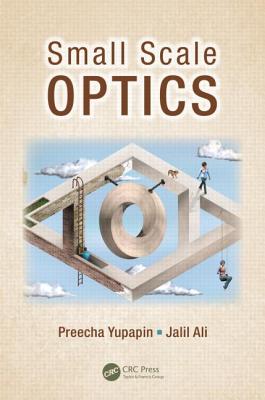 Small Scale Optics - Yupapin, Preecha, and Ali, Jalil