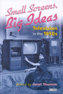 Small Screens, Big Ideas: Television in the 1950s - Thumim, Janet (Editor)