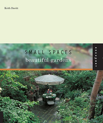 Small Spaces Beautiful Gardens - Davitt, Keith