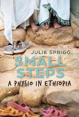 Small Steps: A Physio in Ethiopia - Sprigg, Julie