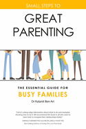 Small Steps to Great Parenting: The Essential Guide for Busy Families