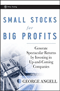 Small Stocks for Big Profits: Generate Spectacular Returns by Investing in Up-And-Coming Companies