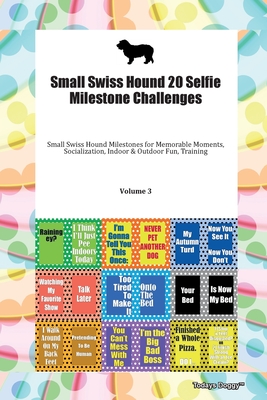 Small Swiss Hound 20 Selfie Milestone Challenges Small Swiss Hound Milestones for Memorable Moments, Socialization, Indoor & Outdoor Fun, Training Volume 3 - Doggy, Todays