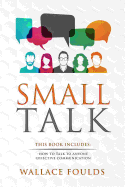 Small Talk: This Book Includes: (1) How to Talk to Anyone (2) Effective Communication