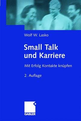 Small Talk Und Karriere: Mit Erfolg Kontakte Knupfen - Lasko, Wolf