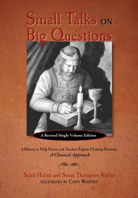 Small Talks on Big Questions: A Manual to Help Explain Christian Doctrine - Helms, Selah, and Kahler, Susan Thompson