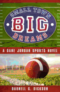 Small Town, Big Dreams: A Dane Jordan Sports Novel
