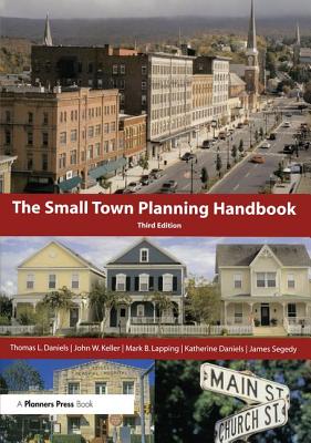 Small Town Planning Handbook, 3rd ed. - Daniels, Thomas, and Keller, John, and Lapping, Mark