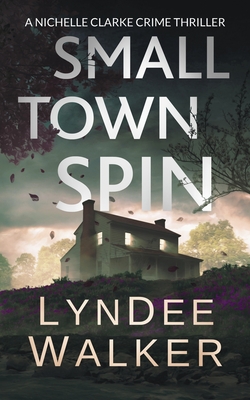 Small Town Spin: A Nichelle Clarke Crime Thriller - Walker, LynDee
