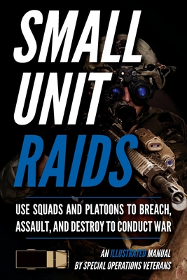 Small Unit Raids: An Illustrated Manual - Luke, Matthew