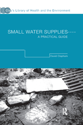Small Water Supplies: A Practical Guide - Clapham, David