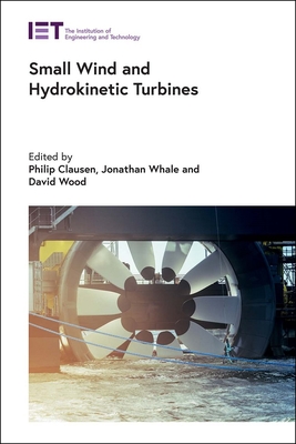 Small Wind and Hydrokinetic Turbines - Clausen, Philip (Editor), and Whale, Jonathan (Editor), and Wood, David (Editor)