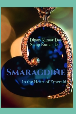 Smaragdine: In the Heart of Emerald - Das, Sudip Kumar, and Das, Dipan Kumar