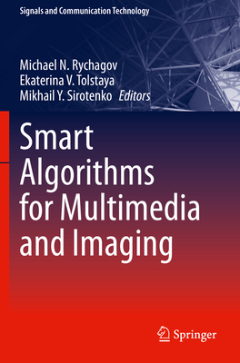 Smart Algorithms for Multimedia and Imaging - Rychagov, Michael N. (Editor), and Tolstaya, Ekaterina V. (Editor), and Sirotenko, Mikhail Y. (Editor)