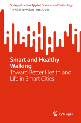 Smart and Healthy Walking: Toward Better Health and Life in Smart Cities - Chen, Tin-Chih Toly, and Lee, Yun-Ju