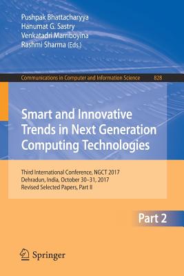 Smart and Innovative Trends in Next Generation Computing Technologies: Third International Conference, Ngct 2017, Dehradun, India, October 30-31, 2017, Revised Selected Papers, Part II - Bhattacharyya, Pushpak (Editor), and Sastry, Hanumat G (Editor), and Marriboyina, Venkatadri (Editor)