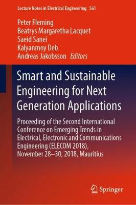 Smart and Sustainable Engineering for Next Generation Applications: Proceeding of the Second International Conference on Emerging Trends in Electrical, Electronic and Communications Engineering (Elecom 2018), November 28-30, 2018, Mauritius - Fleming, Peter (Editor), and Lacquet, Beatrys Margaretha (Editor), and Sanei, Saeid (Editor)